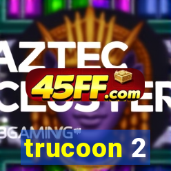trucoon 2